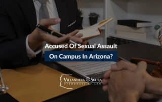 Accused of Sexual Assault on Campus in Arizona?