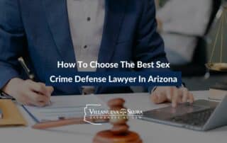 How To Choose The Best Sex Crime Defense Lawyer In Arizona